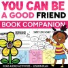 You Can Be a Good Friend (No Matter What!) ACTIVITIES, LESSON PLANS, CRAFT