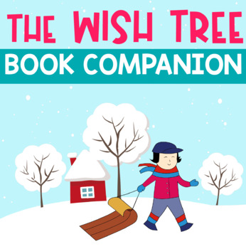 WINTER READ ALOUD: The Wish Tree by Kyo Maclear - Book Companion Activities
